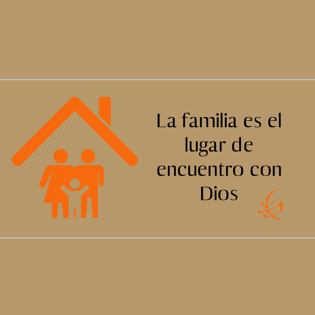 La familia es el lugar de encuentro con Dios