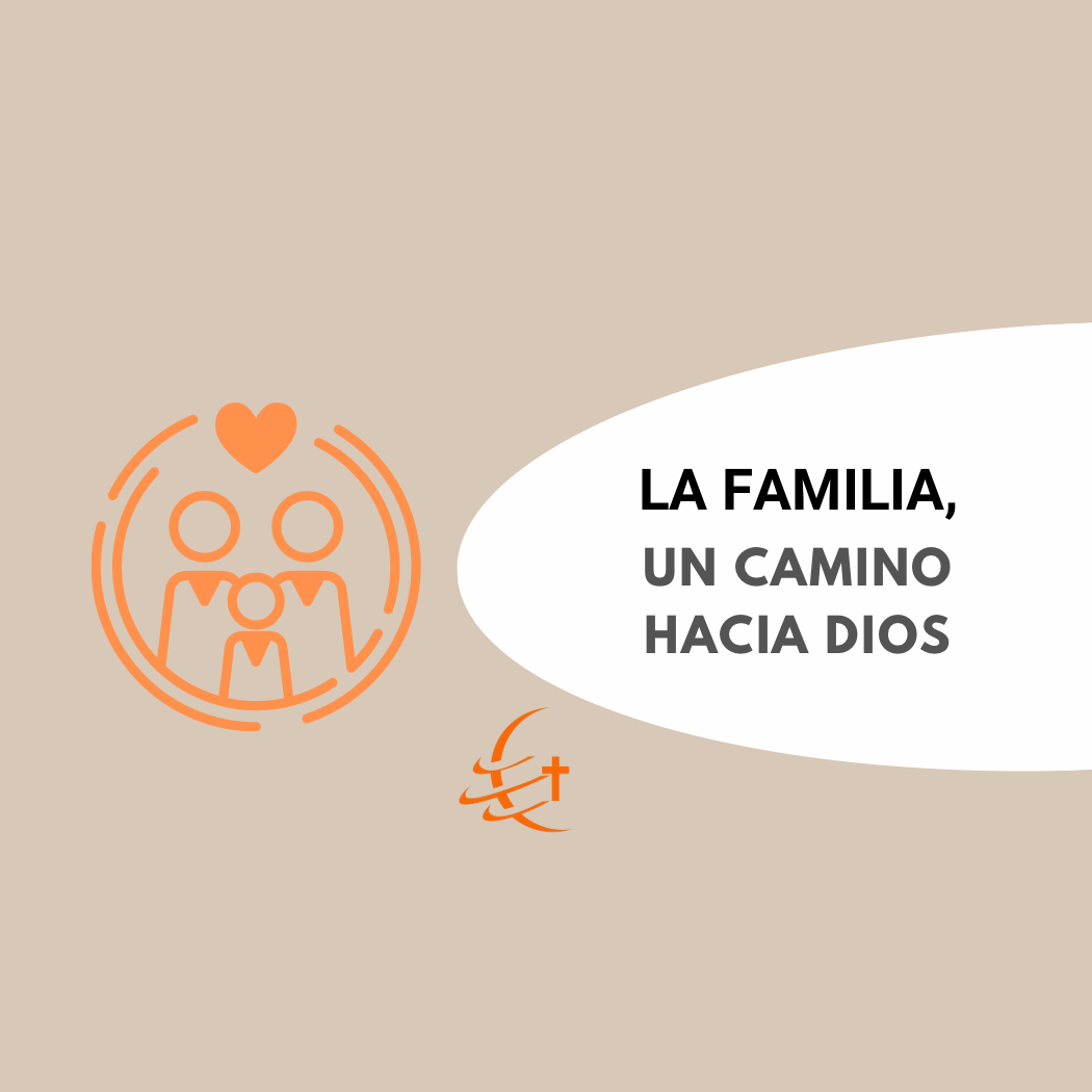 La familia, un camino hacia Dios